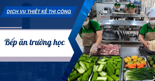 Dịch vụ thiết kế thi công bếp ăn trường học