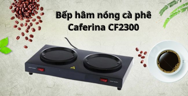 Bếp hâm nóng cà phê Caferina CF2300