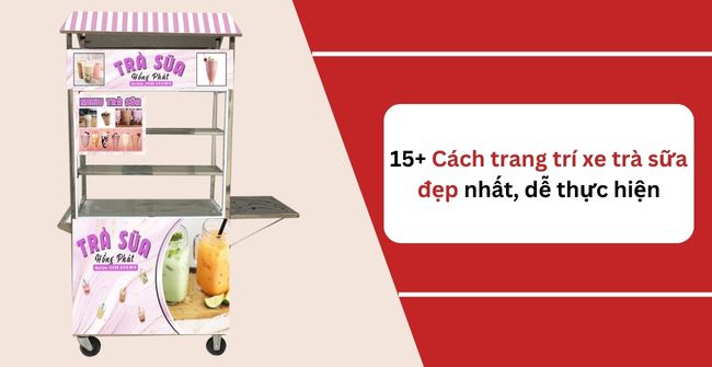 Cách trang trí xe trà sữa đẹp