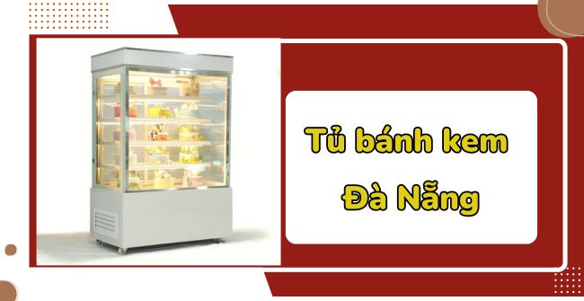 Tủ bánh kem Đà Nẵng