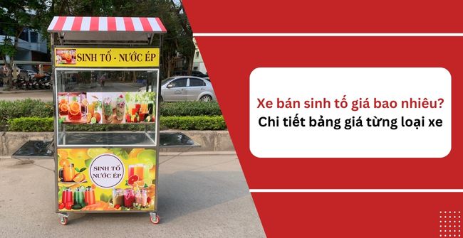 Xe bán sinh tố giá bao nhiêu? Chi tiết bảng giá từng loại xe