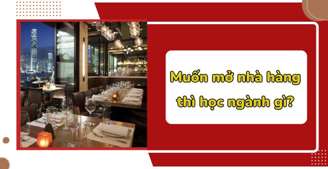 Muốn mở nhà hàng thì học ngành gì?