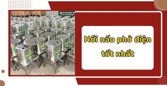 Nồi nấu phở điện tốt nhất