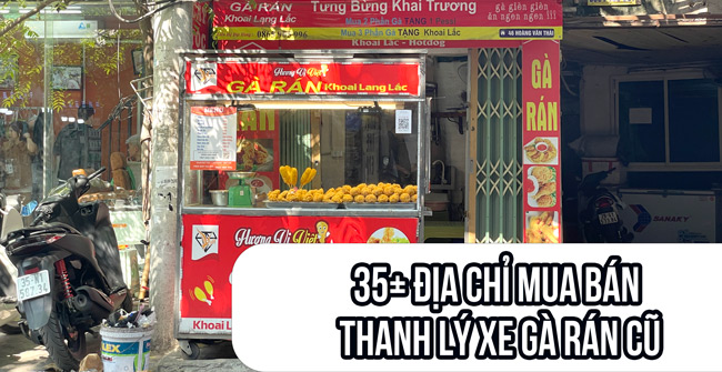 35+ Địa chỉ mua bán thanh lý xe gà rán cũ: Hàng xịn, Giá rẻ