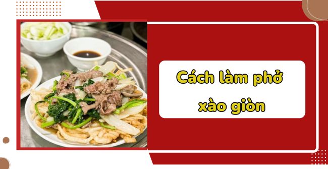 Cách làm phở xào giòn