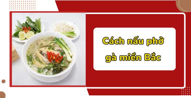 Cách nấu phở gà miền Bắc