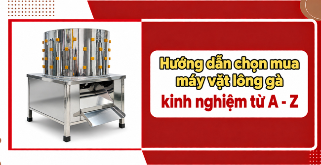 Hướng dẫn chọn mua máy vặt lông gà kinh nghiệm từ A - Z
