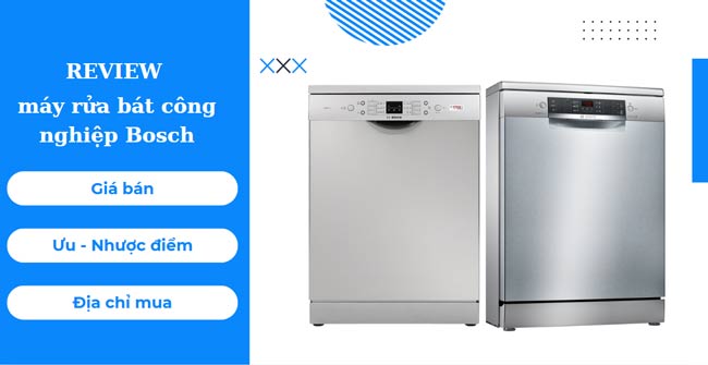 Máy rửa bát công nghiệp Bosch có ưu, nhược điểm gì? – TOP 5+ Model được ưa chuộng nhất