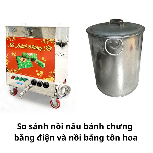 So sánh nồi nấu bánh chưng bằng điện và nồi bằng tôn hoa