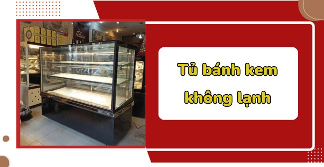 Tủ bánh kem không lạnh