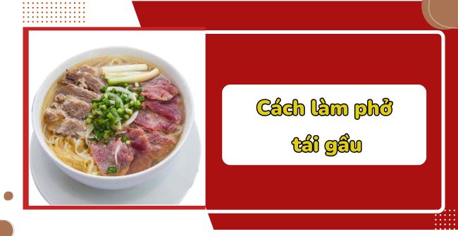 Cách làm phở tái gầu