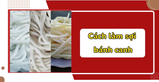 Cách làm sợi bánh canh