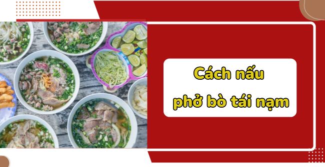 Cách nấu phở bò tái nạm