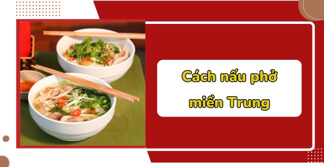 Cách nấu phở miền Trung