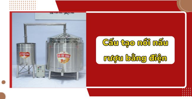 Cấu tạo nồi nấu rượu bằng điện