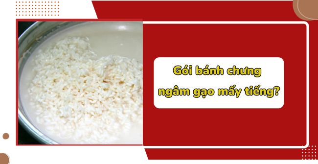 Gói bánh chưng ngâm gạo mấy tiếng