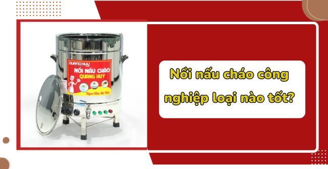 Nồi nấu cháo công nghiệp loại nào tốt?