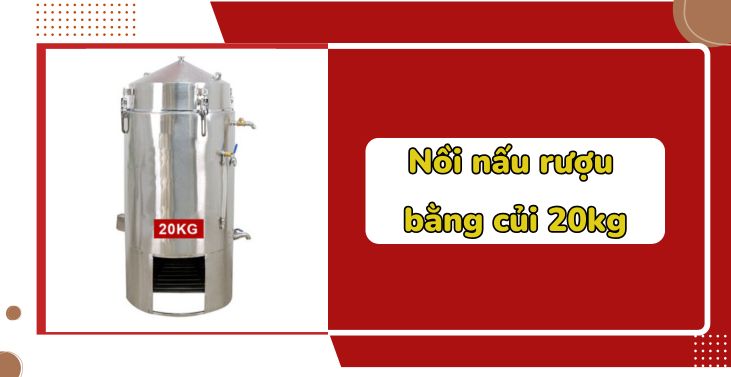 Nồi nấu rượu bằng củi 20kg