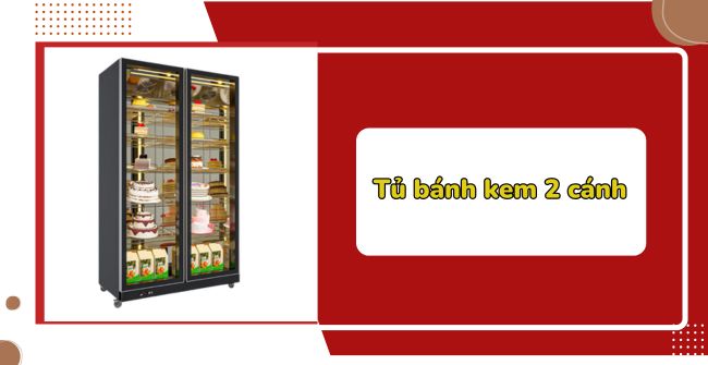 Tủ bánh kem 2 cánh