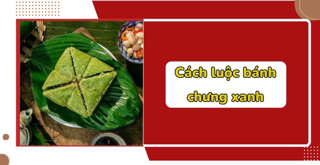 Cách luộc bánh chưng xanh