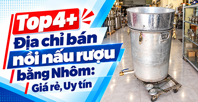 Địa chỉ bán nồi nấu rượu bằng nhôm