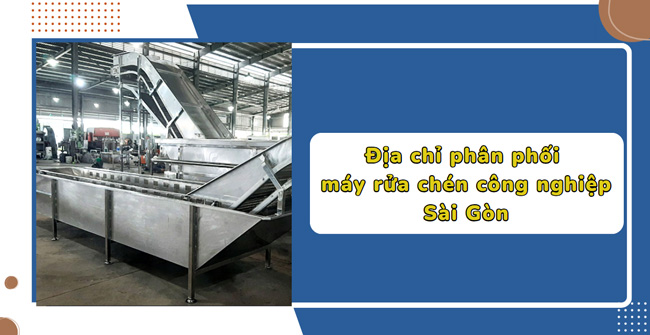 Địa chỉ phân phối máy rửa chén công nghiệp Sài Gòn