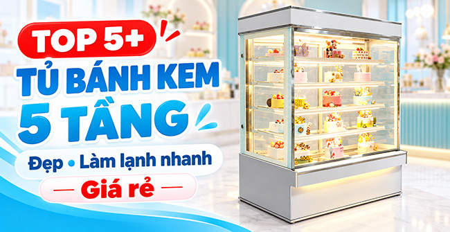 Top 5 tủ bánh kem 5 tầng