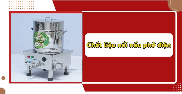 Tất tần tật các Chất liệu nồi nấu phở điện được sử dụng nhiều nhất