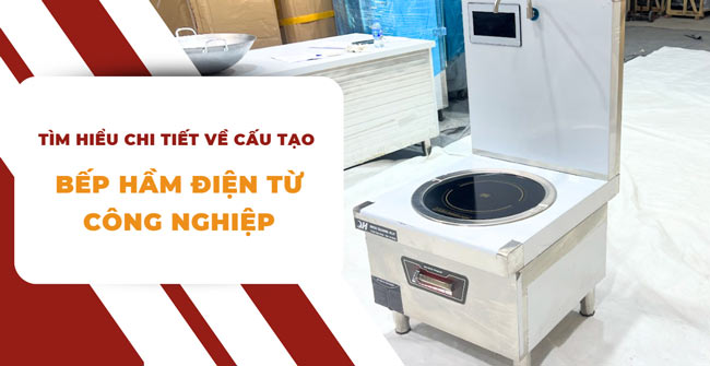 cấu tạo bếp hầm điện từ công nghiệp