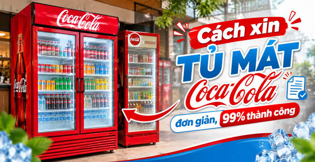 Cách xin tủ mát Coca Cola đơn giản, 99% thành công