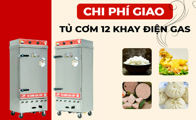 Giao tủ cơm 12 khay điện gas tận nơi, chi phí vận chuyển từ 0đ