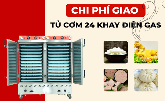 Chi phí vận chuyển tủ cơm 24 khay điện gas là bao nhiêu?
