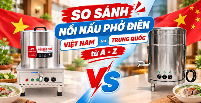 So sánh nồi nấu phở điện Việt Nam và Trung Quốc từ A- Z