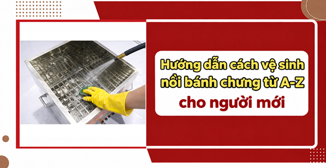 Hướng dẫn cách vệ sinh nồi bánh chưng từ A-Z cho người mới