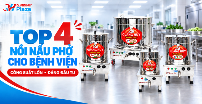 Top 4 Nồi nấu phở cho Bệnh Viện công suất lớn đáng đầu tư
