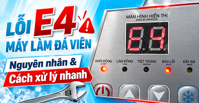 Lỗi E4 máy làm đá viên: Nguyên nhân & Cách xử lý nhanh