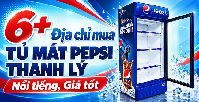 6+ Địa chỉ mua tủ mát Pepsi thanh lý: Nổi tiếng, Giá tốt