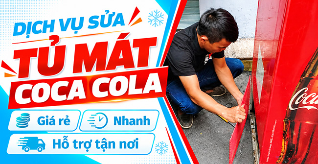 Dịch vụ sửa tủ mát Coca Cola: Giá rẻ, Nhanh, Hỗ trợ tận nơi