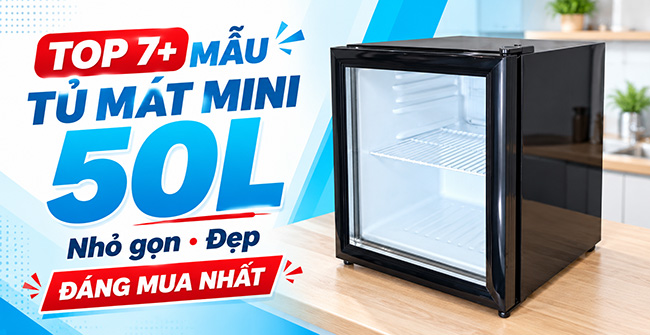 Top 7+ Mẫu Tủ Mát Mini 50L: Nhỏ gọn, Đẹp, Đáng mua nhất