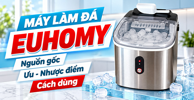 Máy làm đá Euhomy: Nguồn gốc, Ưu – Nhược điểm, Cách dùng
