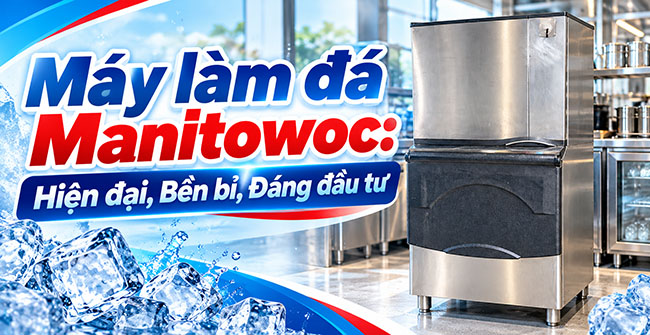 Máy làm đá Manitowoc: Hiện đại, Bền bỉ, Đáng đầu tư