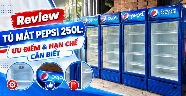 Review Tủ Mát Pepsi 250L: Ưu Điểm & Hạn Chế Cần Biết