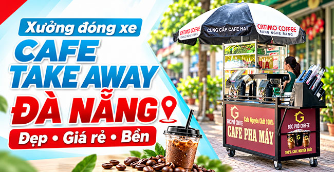 Xưởng đóng xe Cafe Take Away Đà Nẵng: Đẹp, Giá rẻ, Bền